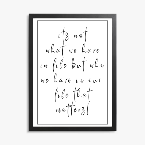 'It's Not What We Have In Life' Family Quote Print – Black & White Wall Art personalised print